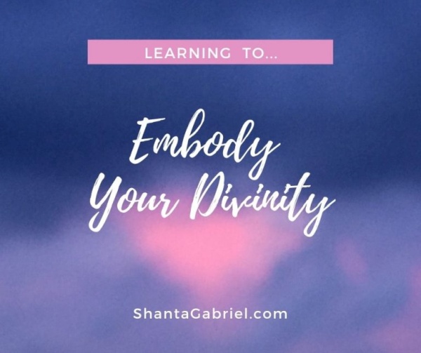 What Does It Mean to Embody Your Divinity and How Do You Do it?