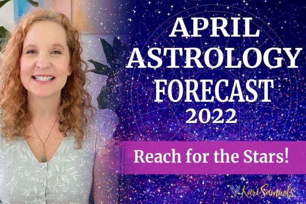 April 2022 Astrology Forecast - Reach for the Stars!