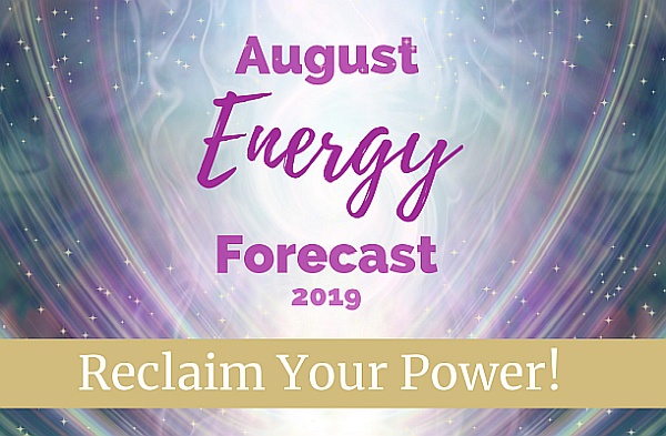 August Energy Forecast - Reclaim Your Power!