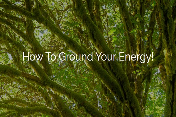 How To Ground Your Energy!