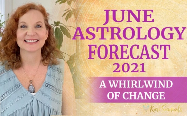 June 2021 Astrology Forecast - A Whirlwind of Change