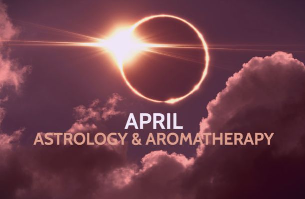 April Astrology & Aromatherapy