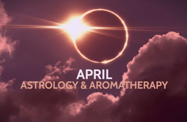 April Astrology & Aromatherapy April Astrology & Aromatherapy