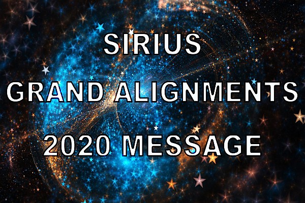 Sirius Channeling - Grand Alignments Message - 2020