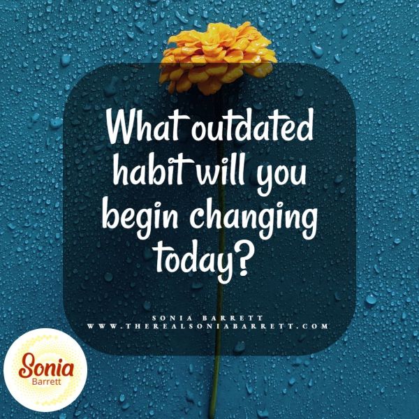 What Outdated Habit Will You Begin Changing Today?