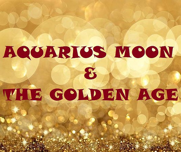 Teachings From The Aquarius Full Moon For The Golden Age Of Aquarius Teachings From The Aquarius Full Moon For The Golden Age Of Aquarius