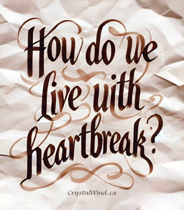 How Do We Live With Heartbreak? How Do We Live With Heartbreak?