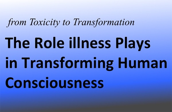 The Role Illness Plays In Transforming Human Consciousness