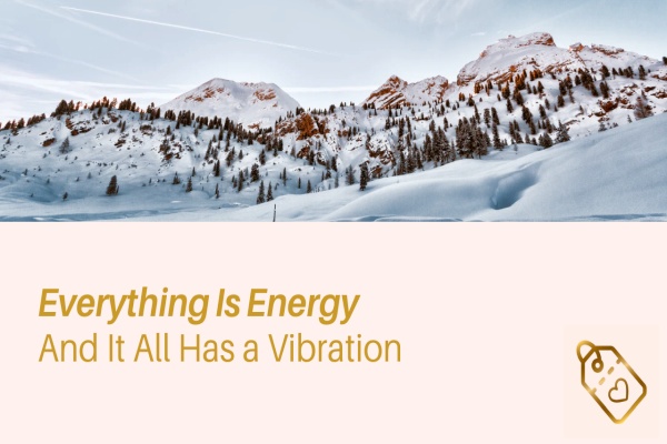Everything Is Energy And It All Has a Vibration