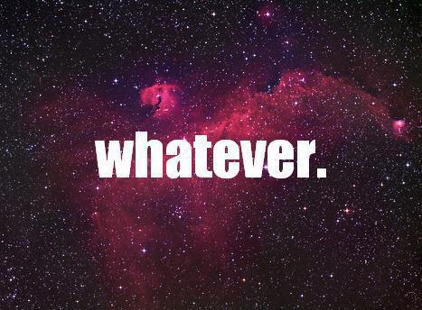 From “Oh NO!” to “Whatever.” whatever