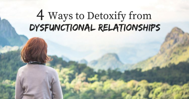 4 Ways to Detoxify from Dysfunctional Relationships 4-ways-to-detoxify-from-dysfunctional-relationships.jpg