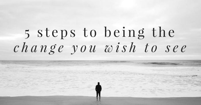 5 Steps to Being the Change You Wish to See bethechange
