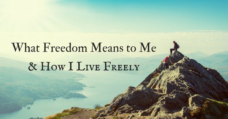 What Freedom Means to Me & How I Live Freely what-freedom-means-to-me