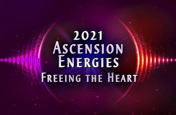 2021 Ascension Energies - Freeing Your Heart