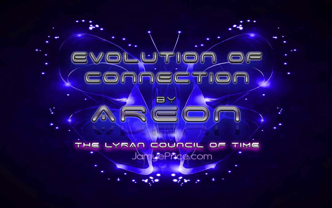 evolution of connection areon lyra channeling jamye price