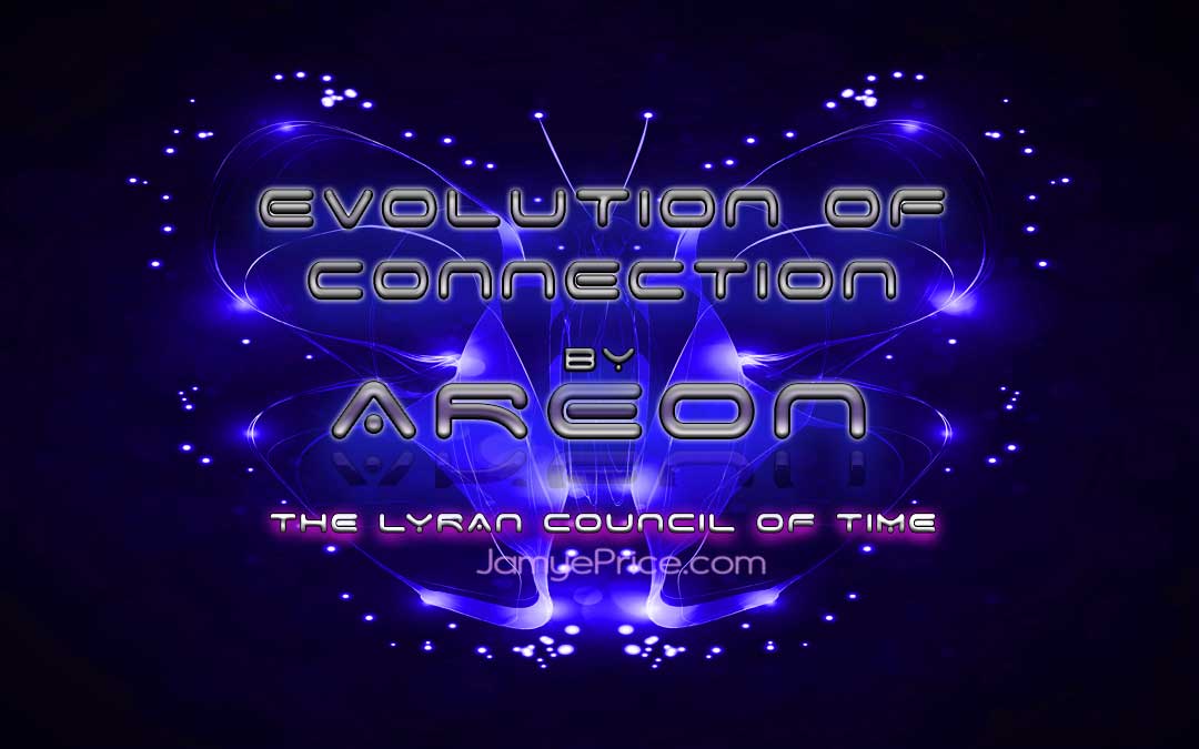 The Evolution of Connection - The Lyran Council of Time evolution of connection areon lyra channeling jamye price