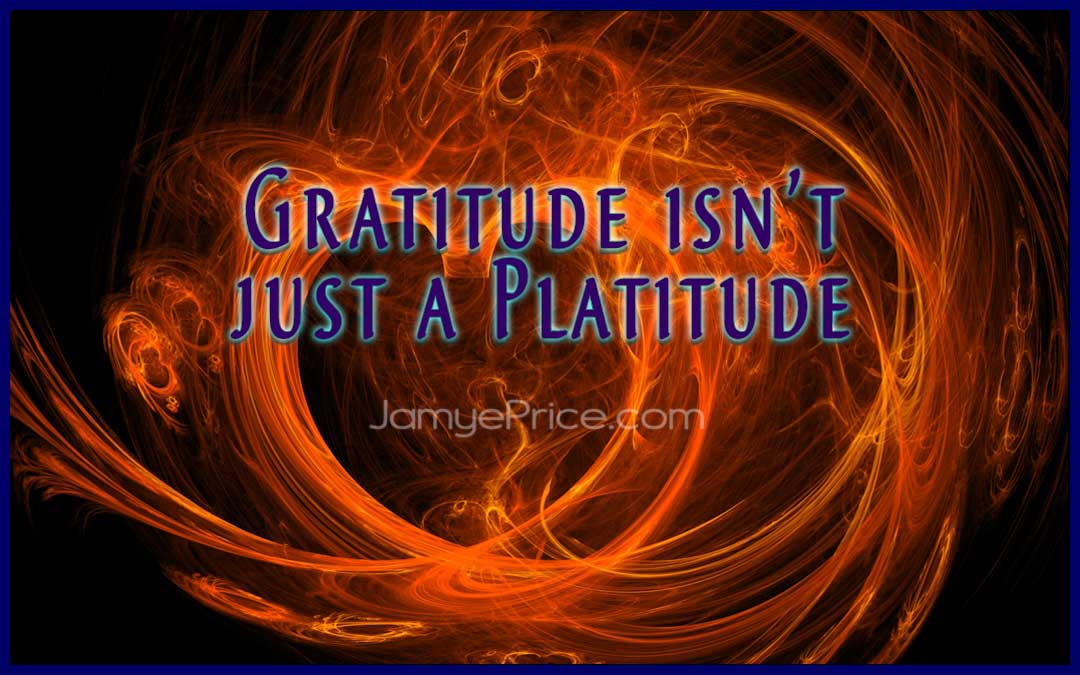 Gratitude Isn’t Just a Platitude gratitude isnt a platitude