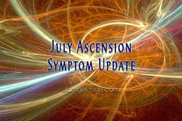July Ascension Symptom Update July Ascension Symptom Update