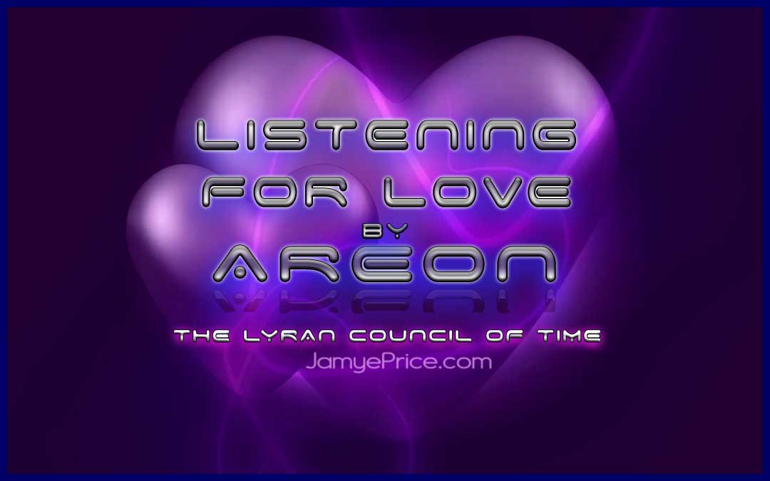 Listening for Love - The Lyran Council of Time listening is love areon lyran channeling