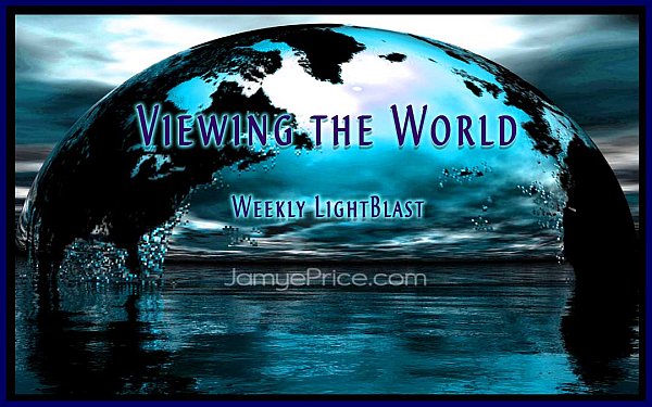 Viewing the World - Weekly LightBlast Viewing the World - Weekly LightBlast