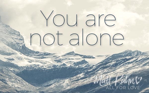 You Are Not Alone