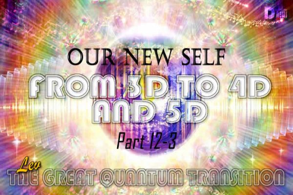 Our New Self - From 3D To 4D And 5D Our New Self - From 3D To 4D And 5D