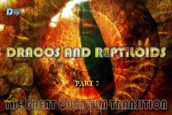 The Great Quantum Transition: Dracos And Reptiloids - Part 2