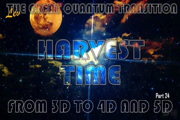 Harvest Time: From 3D To 4D And 5D - The Great Quantum Transition