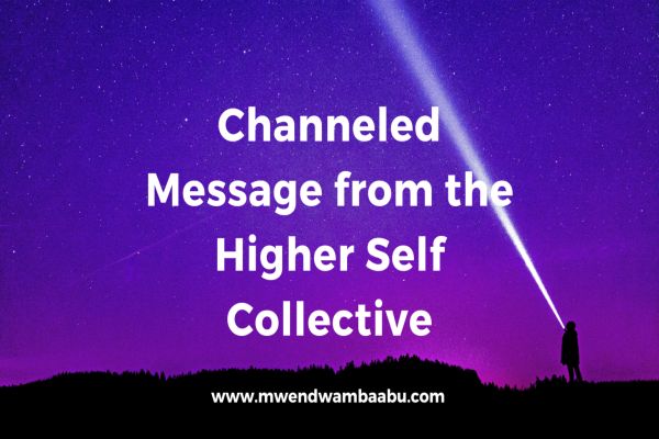 Channeled Message from the Higher Self Collective Channeled Message from the Higher Self Collective