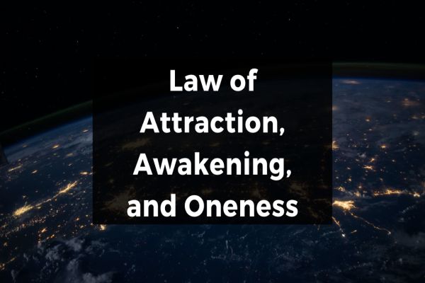 Law of Attraction, Awakening, and Oneness