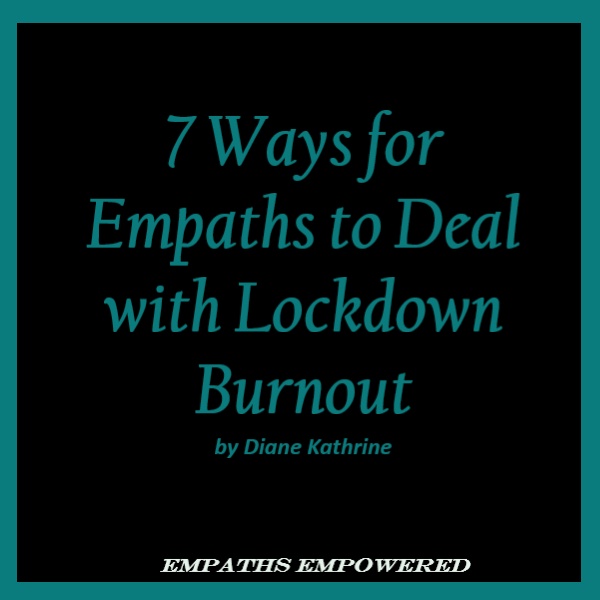 7 Ways for Empaths to Deal with Lockdown Burnout
