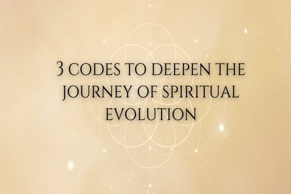3 Codes to Deepen the Journey of Spiritual Evolution