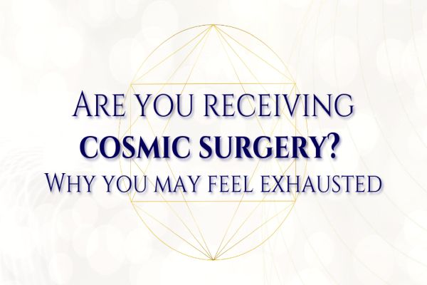 Are You Receiving Cosmic Surgery? Why You May Feel Exhausted