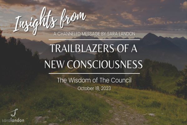 Insights from Trailblazers of a New Consciousness - Wisdom of the Council