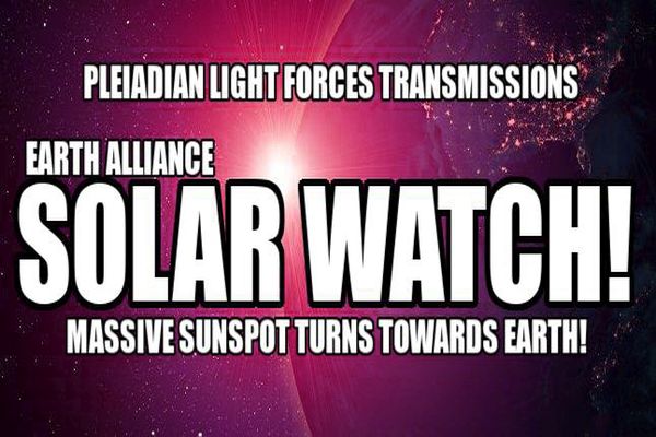 Pleiadian Light Forces Transmissions: Solar Alert - Massive Sunspot Turning Towards Earth!