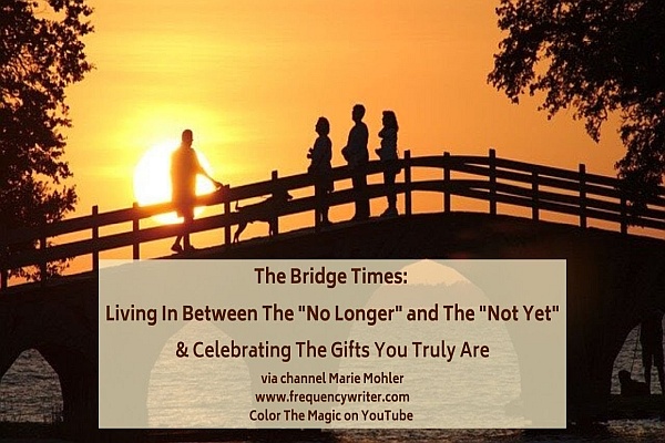The Bridge Times: Living In Between The No Longer And The Not Yet - The Arcturian Collective