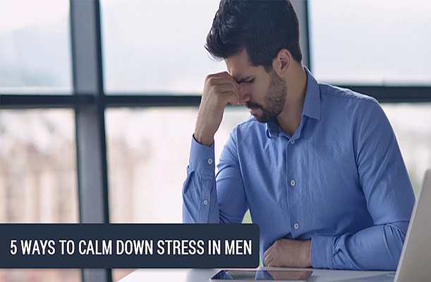 5 Ways To Calm Down Stress In Men