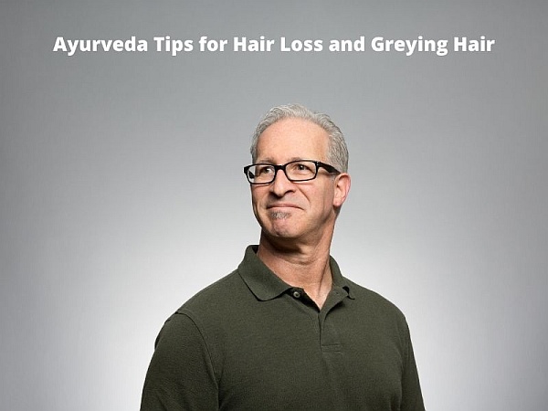 Ayurveda Tips to Prevent Hair Loss and Graying Hair