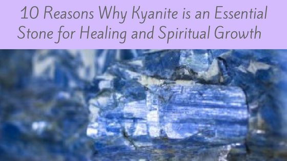 10 Reasons Why Kyanite is an Essential Stone for Healing and Spiritual Growth kyanite graphic