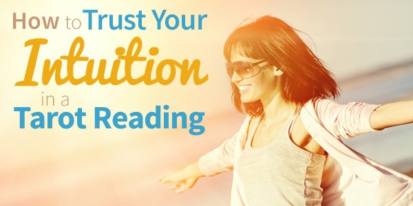 How to trust your intuition in a Tarot reading how-to-trust-your-intuition-in-a-tarot-reading