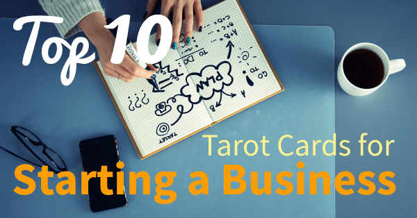 Top 10 Tarot Cards for Starting a Business top10business/top-ten-tarot-cards-for-starting-a-business