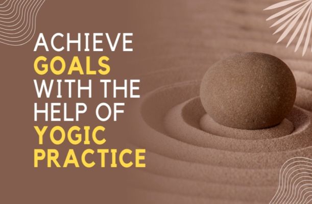 Achieve Goals With The Help Of Yogic Practice