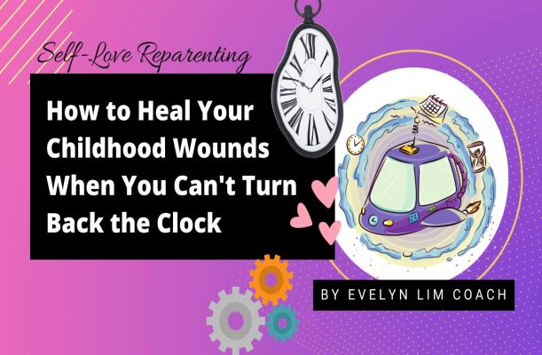 How to Heal Your Childhood Wounds When You Can’t Turn Back the Clock