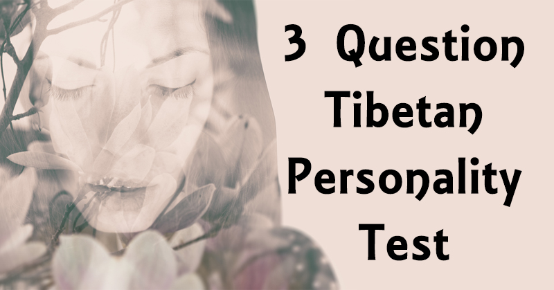 3 Question Tibetan Test Reveals Your Personality! tibetan personality test fi