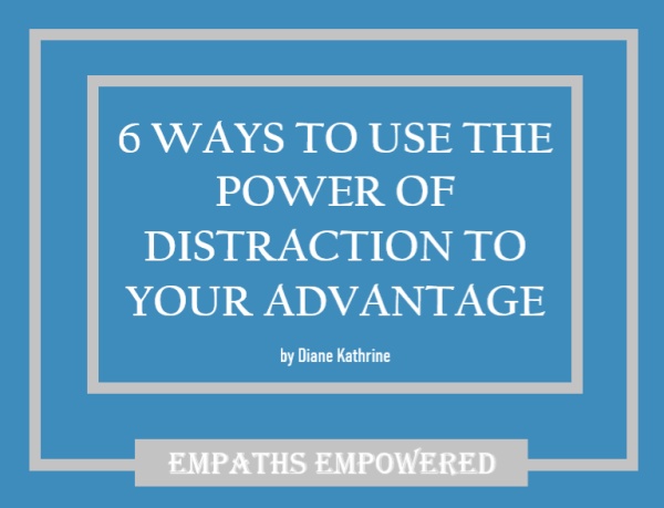6 Ways To Use The Power Of Distraction To Your Advantage