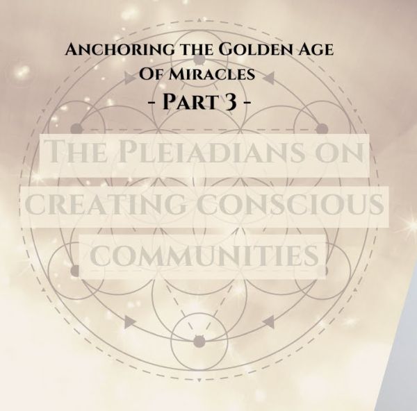The Pleiadians On Creating Communities In The Golden Age