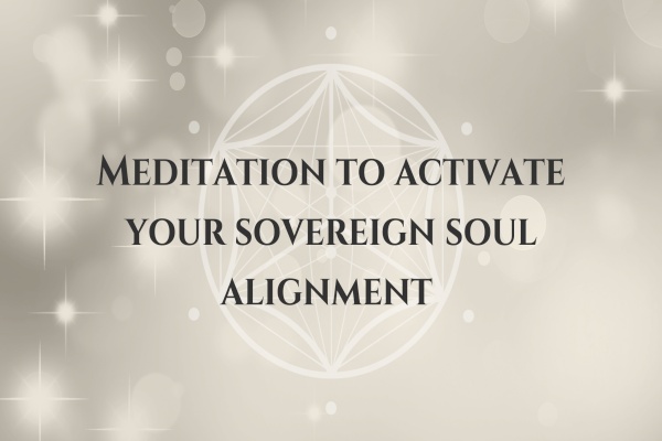 Meditation To Activate Your Sovereign Soul Alignment