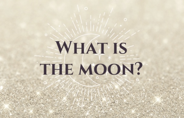 What Is The Moon? A Channeled Story About The Moon’s Creation & Purpose