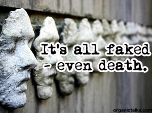 It’s All Faked – Even Death