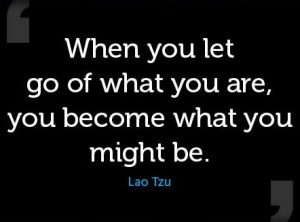 Let Go of Who You Are to Become What You Might Be